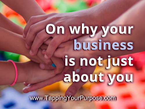 On why your business is not just about you